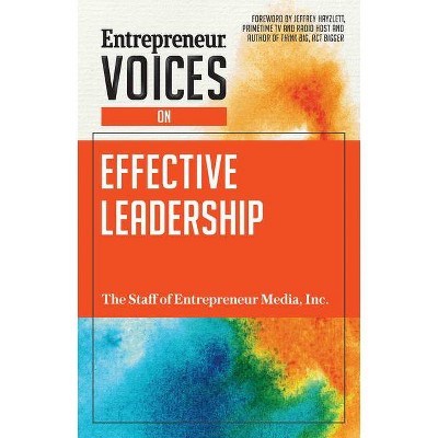 Entrepreneur Voices on Effective Leadership - by  The Staff of Entrepreneur Media (Paperback)