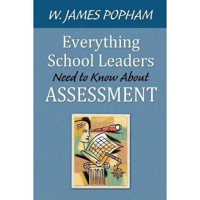 Everything School Leaders Need to Know About Assessment - by  W James Popham (Paperback)