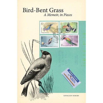 Bird-Bent Grass - (Life Writing) by  Kathleen Venema (Paperback)