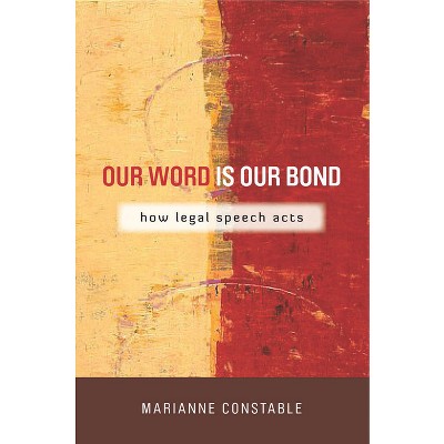 Our Word Is Our Bond - (Cultural Lives of Law) by  Marianne Constable (Paperback)