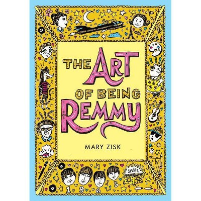 The Art of Being Remmy - by  Mary Zisk (Paperback)