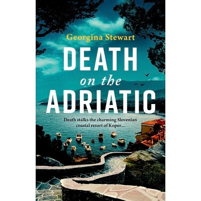 Death on the Adriatic - by  Georgina Stewart (Paperback)