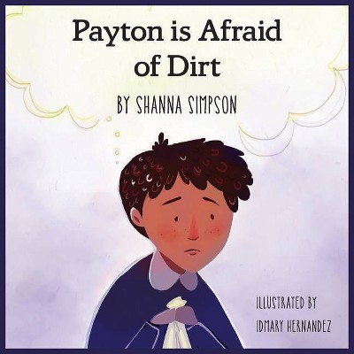 Payton Is Afraid of Dirt - by  Shanna Simpson (Paperback)