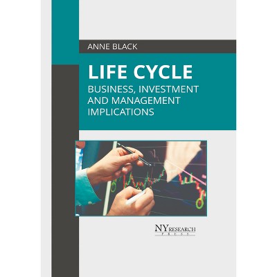 Life Cycle: Business, Investment, and Management Implications - by  Anne Black (Hardcover)