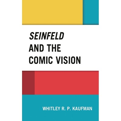 Seinfeld and the Comic Vision - by  Whitley Kaufman (Hardcover)