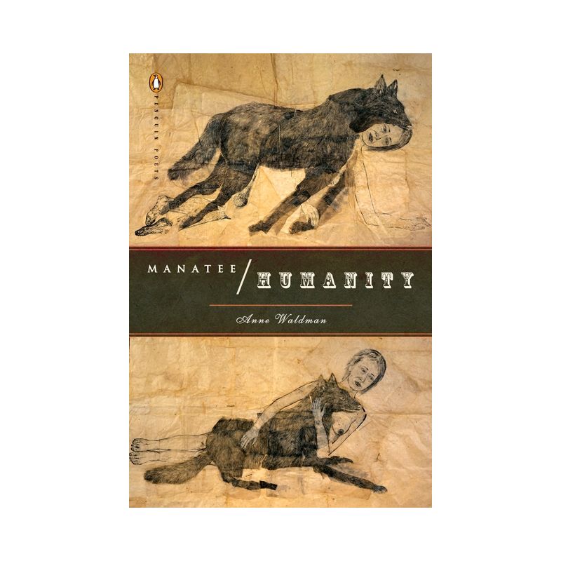 Manatee/Humanity - (Penguin Poets) by  Anne Waldman (Paperback), 1 of 2