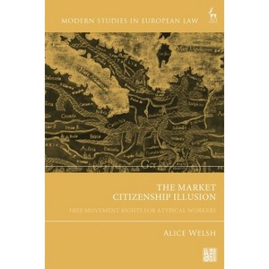 Market Citizenship Illusion - (Modern Studies in European Law) by  Alice Welsh (Hardcover) - 1 of 1