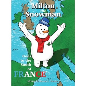 Milton the Snowman Goes to the South of France - by  Karean L Sheldon (Hardcover) - 1 of 1