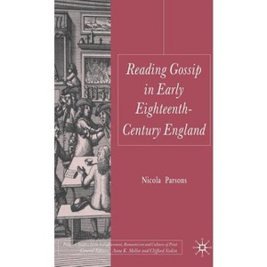 Reading Gossip in Early Eighteenth-Century England - (Palgrave Studies in the Enlightenment, Romanticism and Cultu) by  Nicola Parsons (Hardcover) - 1 of 1
