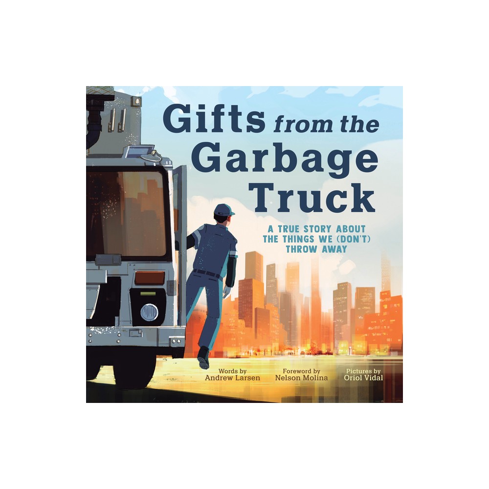 Gifts from the Garbage Truck - by Andrew Larsen (Hardcover)