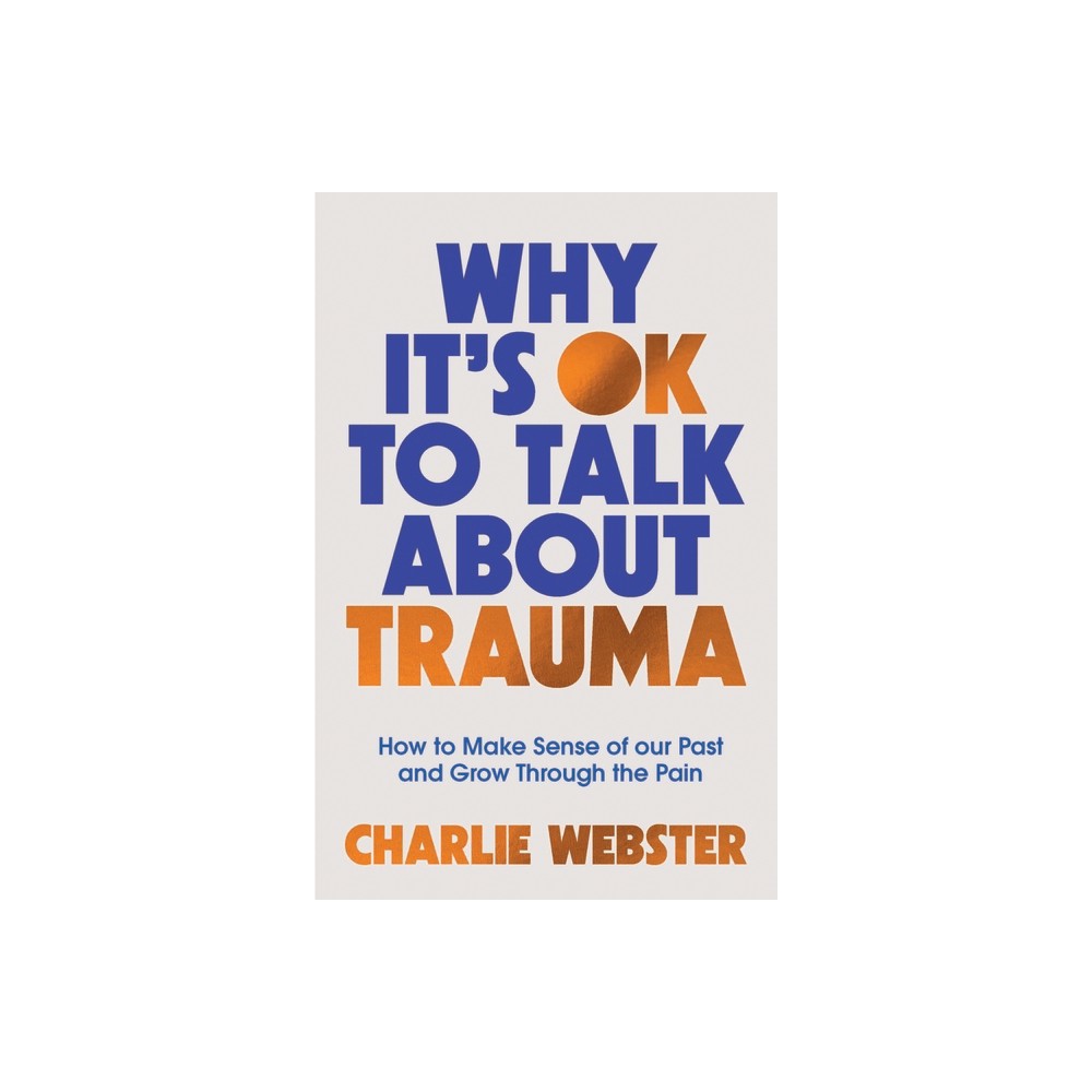 Why Its Ok to Talk about Trauma - by Charlie Webster (Paperback)