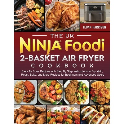 The UK Ninja Foodi 2-Basket Air Fryer Cookbook - by  Tegan Harrison (Paperback)