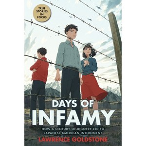 Days of Infamy: How a Century of Bigotry Led to Japanese American Internment (Scholastic Focus) - by  Lawrence Goldstone (Hardcover) - 1 of 1