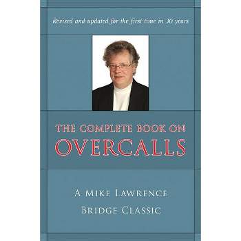 Complete Book on Overcalls at Contract Bridge - by  Mike Lawrence (Paperback)