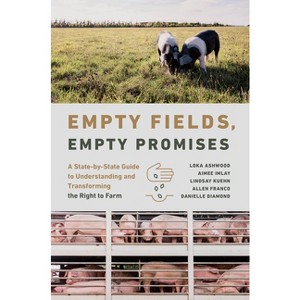 Empty Fields, Empty Promises - (Rural Studies) by Loka Ashwood & Aimee Imlay & Lindsay Kuehn & Allen Franco & Danielle Diamond - 1 of 1