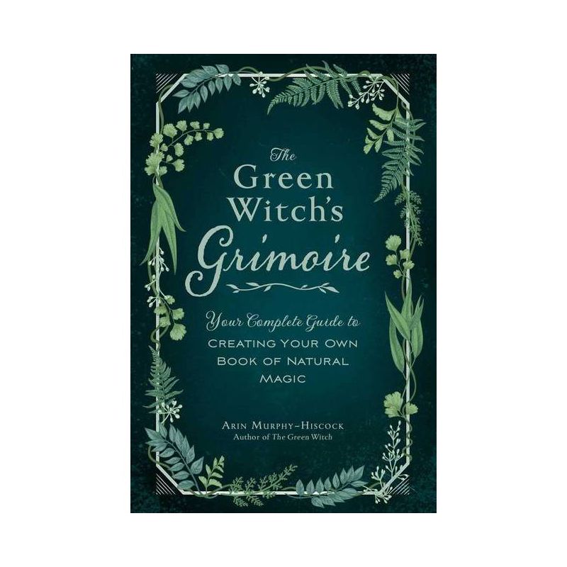 The Green Witch's Grimoire - (Green Witch Witchcraft) by  Arin Murphy-Hiscock (Hardcover), 1 of 2