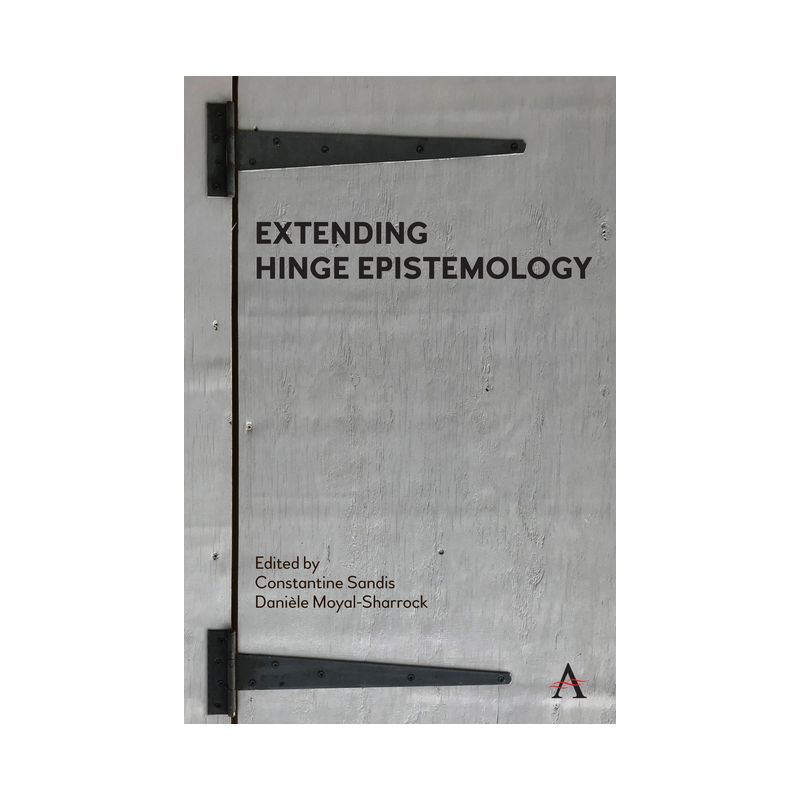 Extending Hinge Epistemology - (Anthem Studies in Wittgenstein) by  Constantine Sandis & Danièle Moyal-Sharrock (Paperback), 1 of 2