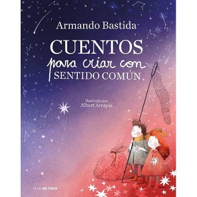 Cuentos Para Criar Con Sentido Común / Stories to Raise Kids with Common Sense - by  Armando Bastida (Hardcover)