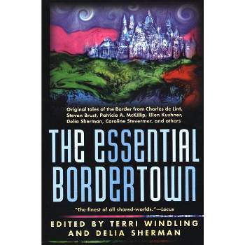 The Essential Bordertown - (Borderlands) by  Terri Windling & Delia Sherman & Crosby (Paperback)