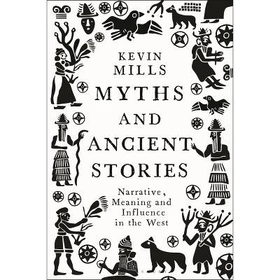 Myths and Ancient Stories - by  Kevin Mills (Hardcover)