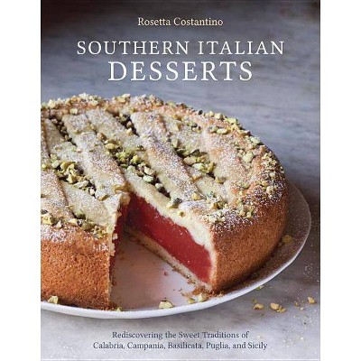 Southern Italian Desserts - by  Rosetta Costantino & Jennie Schacht (Hardcover)