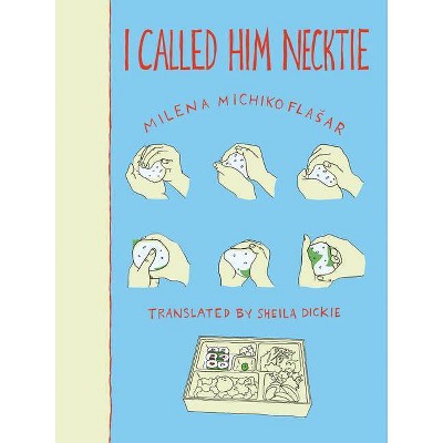 I Called Him Necktie - by  Milena Michiko Flasar (Paperback)