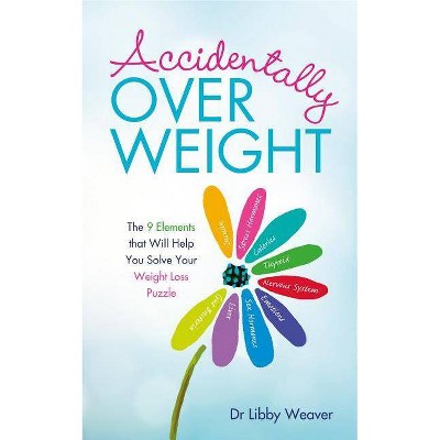 Accidentally Overweight - by  Libby Weaver (Paperback)