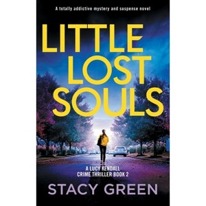 Little Lost Souls - (A Lucy Kendall Crime Thriller) by  Stacy Green (Paperback) - 1 of 1