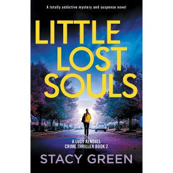 Little Lost Souls - (A Lucy Kendall Crime Thriller) by  Stacy Green (Paperback)