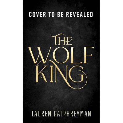 The Wolf King - by  Lauren Palphreyman (Hardcover)