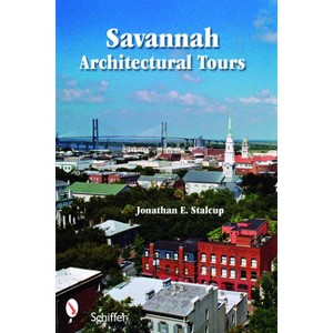 Savannah Architectural Tours - by  Jonathan Stalcup & Elizabeth Osterberger (Paperback) - 1 of 1