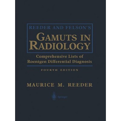 Reeder and Felson's Gamuts in Radiology - 4th Edition by  Maurice M Reeder (Paperback)