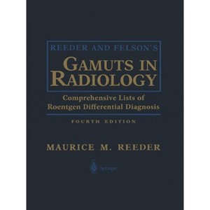 Reeder and Felson's Gamuts in Radiology - 4th Edition by  Maurice M Reeder (Paperback) - 1 of 1