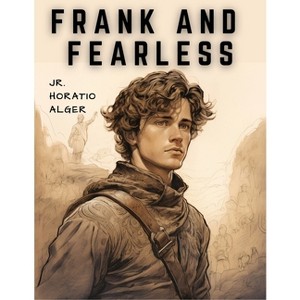 Frank and Fearless - by  Jr Horatio Alger (Paperback) - 1 of 1