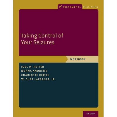 Taking Control of Your Seizures - (Treatments That Work) by  Joel M Reiter & Donna Andrews & Charlotte Reiter & W Curt LaFrance (Paperback)