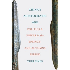 China's Aristocratic Age - by  Yuri Pines (Hardcover) - 1 of 1