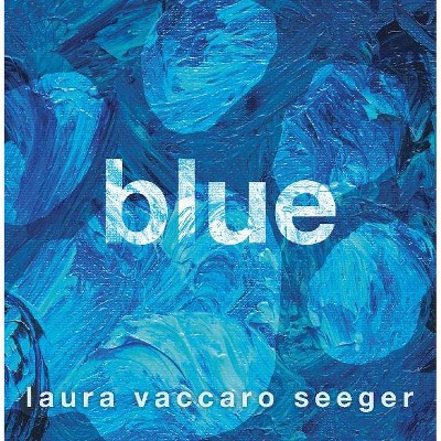 Blue - by  Laura Vaccaro Seeger (Hardcover)