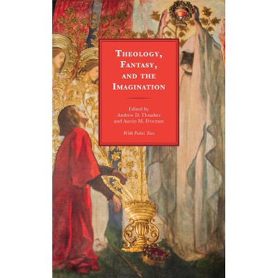 Theology, Fantasy, and the Imagination - (Theology, Religion, and Pop Culture) by  Andrew D Thrasher & Austin M Freeman (Hardcover)