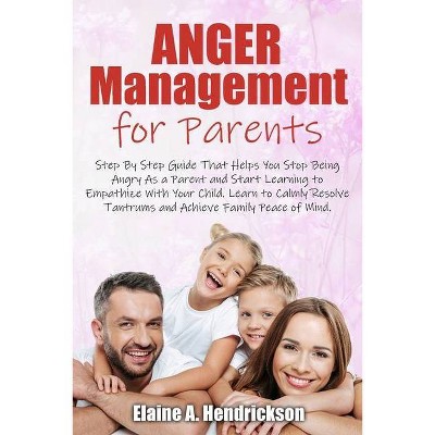 Anger Management for Parents - by  Elaine A Hendrickson (Paperback)