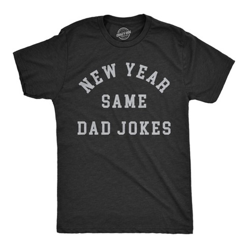 Mens New Year Same Dad Jokes T Shirt Funny New Years Eve Party Dad Humor Tee For Guys - Crazy Dog Men's T Shirt - image 1 of 4