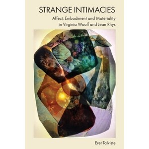 Strange Intimacies - Affect, Embodiment and Materiality in Virginia Woolf and Jean Rhys - by  Eret Talviste (Hardcover) - 1 of 1