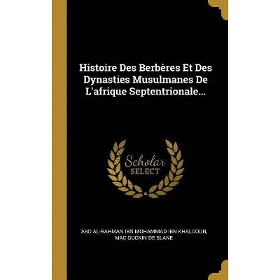 Histoire Des Berbères Et Des Dynasties Musulmanes de l'Afrique Septentrionale... - (Hardcover)