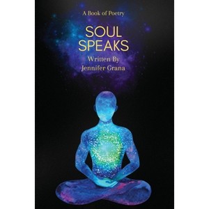 Soul Speaks - by  Jennifer Grana (Paperback) - 1 of 1