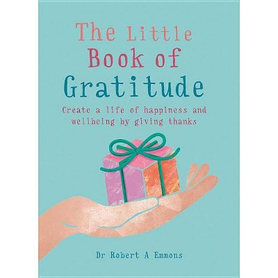 The Little Book of Gratitude - by  Robert A Emmons Phd (Paperback)