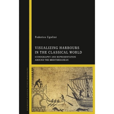 Visualizing Harbours in the Classical World - by  Federico Ugolini (Paperback)