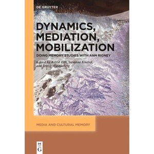 Dynamics, Mediation, Mobilization - (Media and Cultural Memory) by  Astrid Erll & Susanne Knittel & Jenny Wüstenberg (Paperback) - 1 of 1