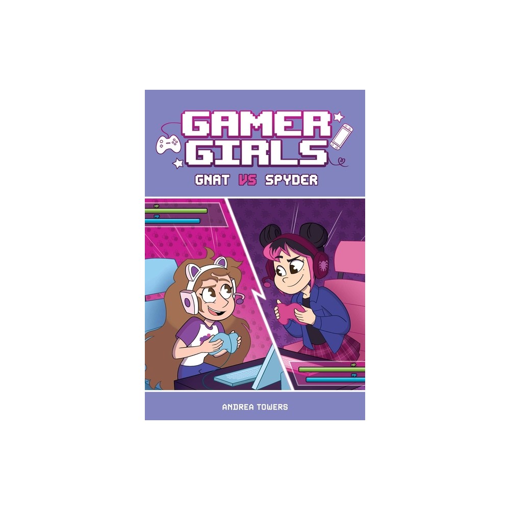 Gamer Girls: Gnat vs. Spyder - by Andrea Towers (Hardcover)