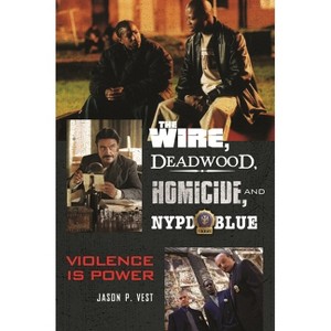 The Wire, Deadwood, Homicide, and NYPD Blue - by  Jason Vest (Hardcover) - 1 of 1
