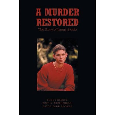 A Murder Restored - by  Peggy Steele & Beth A Stephenson & Bryce Todd Brosier (Paperback)