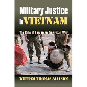 Military Justice in Vietnam - (Modern War Studies) Annotated by  William Thomas Allison (Hardcover) - 1 of 1